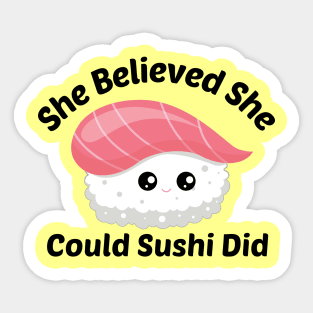 She Believed She Could Sushi Did - Sushi Pun Sticker